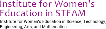Institute for Women’s Education in Science, echnology, Engineering, Arts, and Mathematics